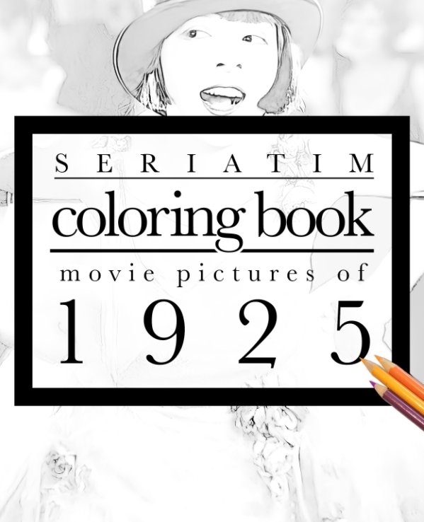 View Seriatim coloring book: Movie pictures of 1925 by Maxime Lefrancois