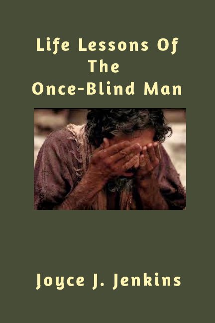 View Life Lessons of the Once-Blind Man by Joyce J. Jenkins