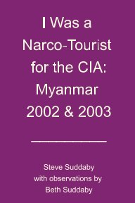 I Was a Narco-Tourist for the CIA -- Myanmar 2002 and 2003 book cover