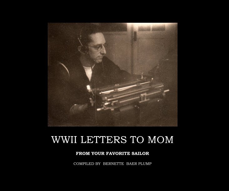 WWII LETTERS TO MOM nach COMPILED BY BERNETTE BAER PLUMP anzeigen