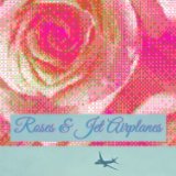 Roses and Jet Airplanes book cover