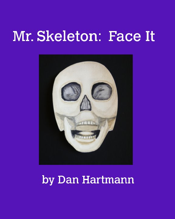 View Mister Skeleton: Face It by Daniel J. Hartmann