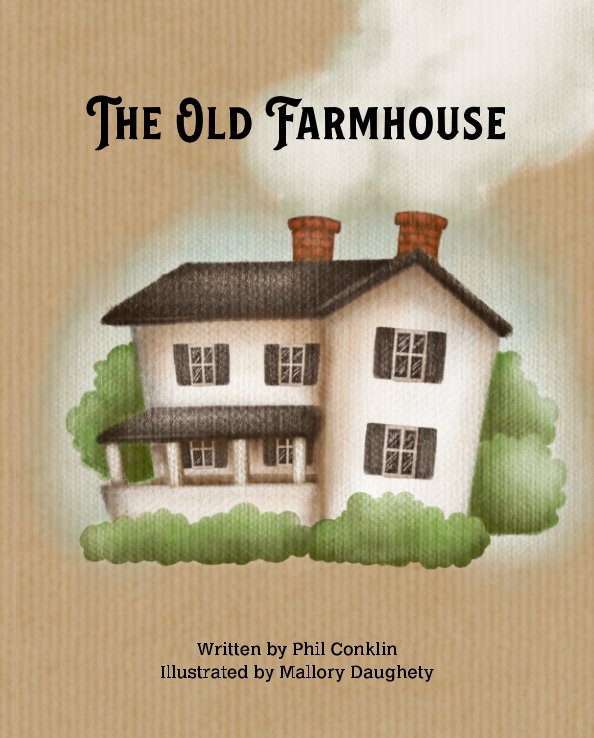 View The Old Farmhouse by Phil Conklin, Mallory Daughety