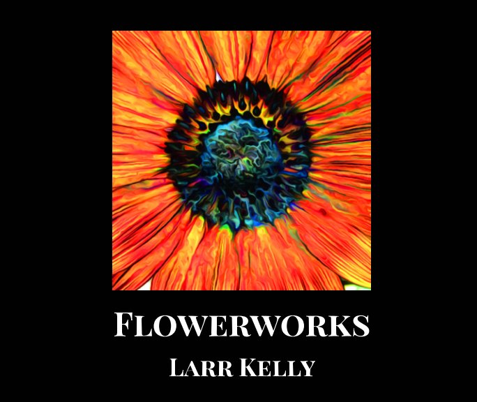 Visualizza Flowerworks di Larr Kelly