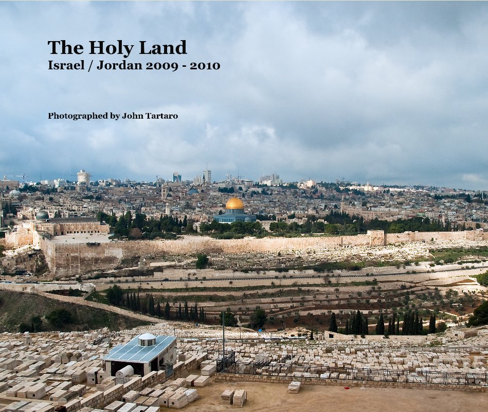 View The Holy Land Israel / Jordan 2009 - 2010 by Photographed by John Tartaro