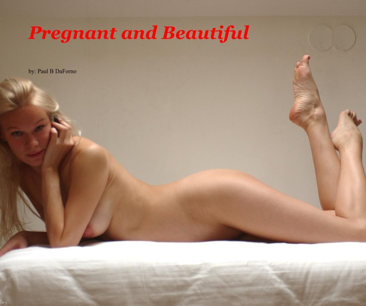 View Pregnant and Beautiful by by: Paul B DaForno