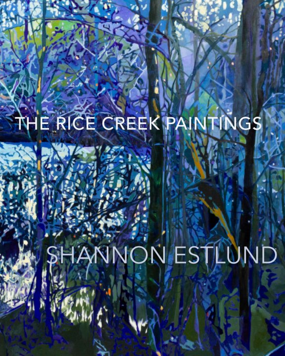 View The Rice Creek Paintings by Shannon Estlund