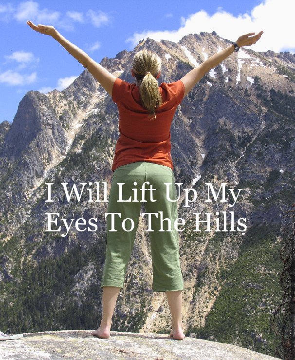View I Will Lift Up My Eyes To The Hills by Becky Wolfe