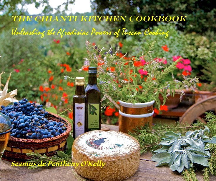 The Chianti Kitchen Cookbook (Small Format) by Seamus de Pentheny O ...