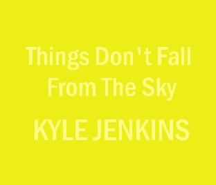 KYLE JENKINS 'Thing's Don't Fall From The Sky' book cover