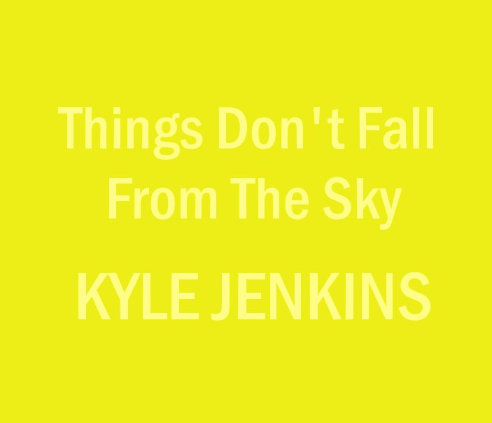 View KYLE JENKINS 'Thing's Don't Fall From The Sky' by Kyle Jenkins