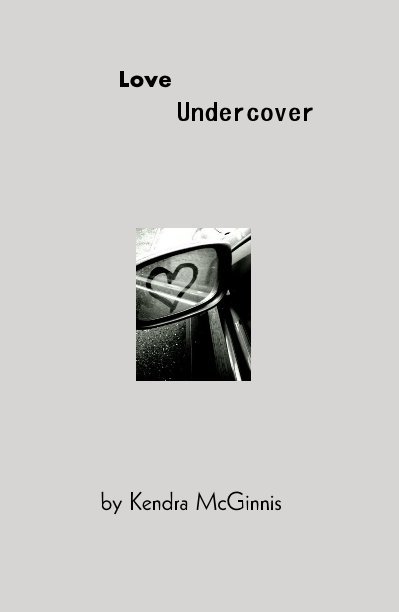 View Love Undercover by Kendra McGinnis