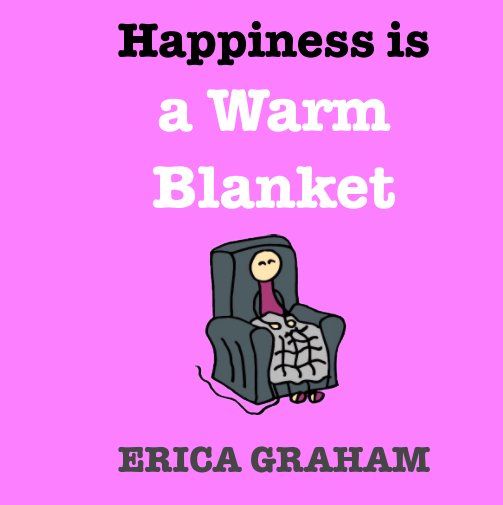 View Happiness Is A Warm Blanket by Erica Graham