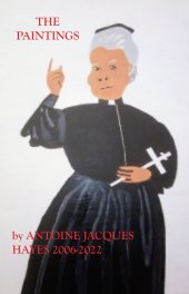 The Paintings 
Antoine Jacques Hayes 2006-2022 book cover