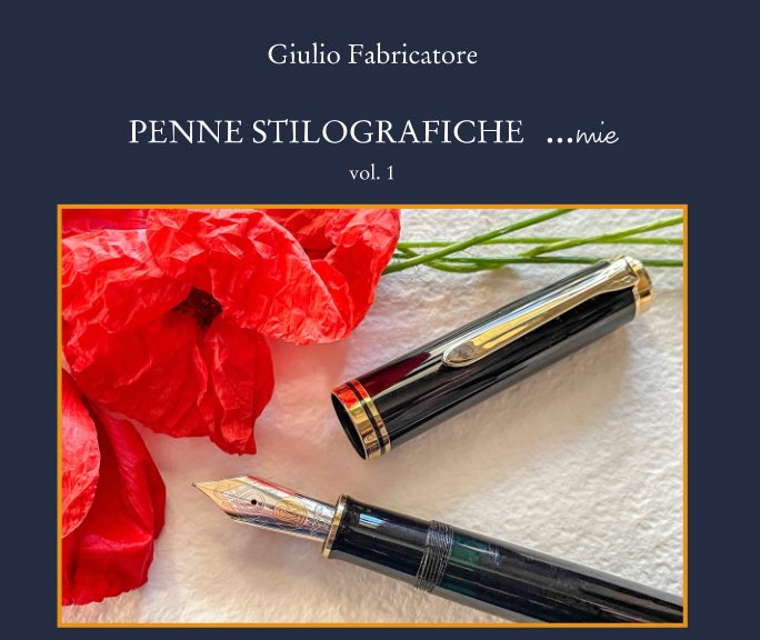 Ver Penne stilografiche mie - vol. 1 por Giulio Fabricatore