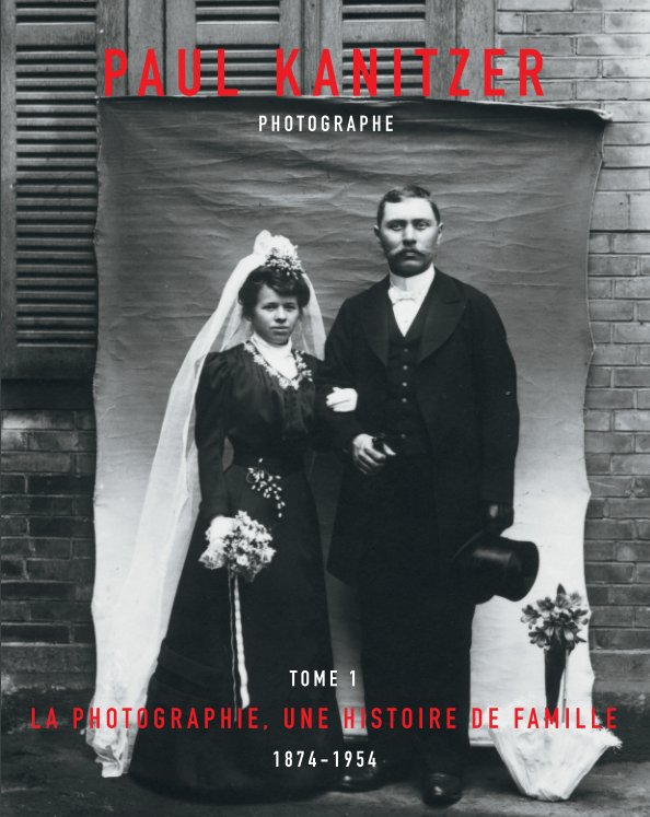 View T1 La photographie, une histoire de famille. 1874-1954 by Paul Kanitzer