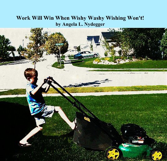 Ver Work Will Win When Wishy Washy Wishing Won't! by Angela L. Nydegger por Angela L. Nydegger