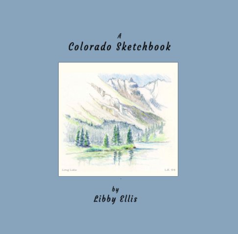 View Libby's Colorado Sketchbook by Libby Ellis