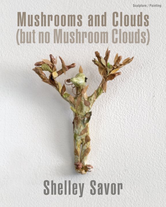 View Mushrooms and Clouds (but no Mushroom Clouds) by Shelley Savor