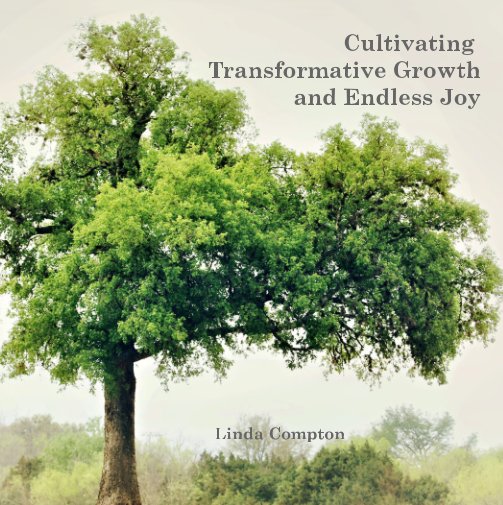 View Cultivating Transformative Growth and Endless Joy by Linda Compton