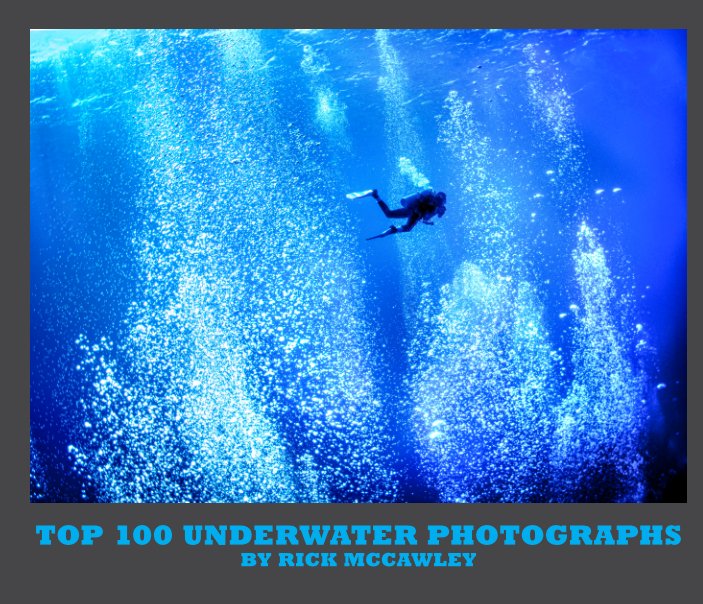 View TOP 100 Underwater Photographs by Rick McCawley