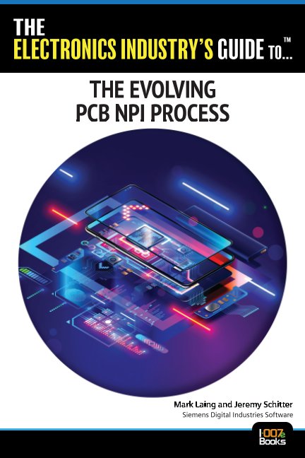 View The Electronics Industry's Guide to: The Evolving PCB NPI Process by Siemens Digital Industries