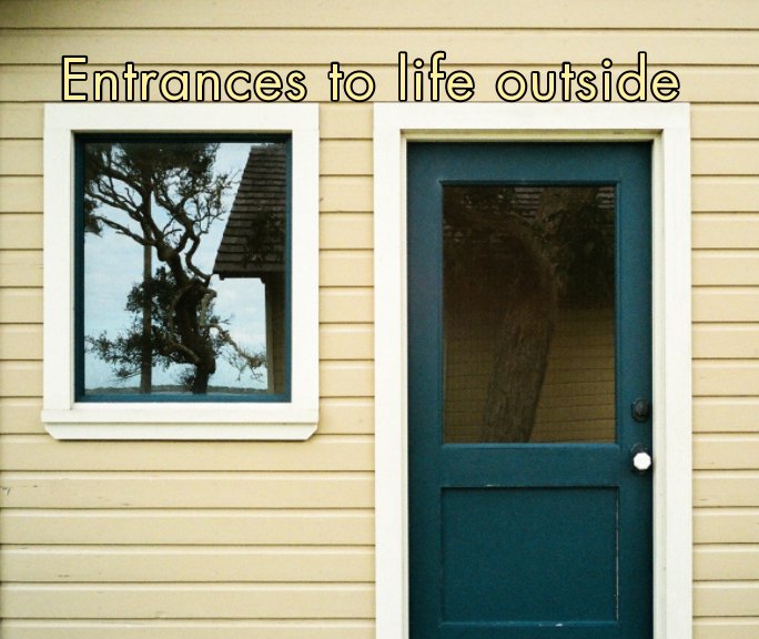 View Entrances to life outside by Noah Atkinson