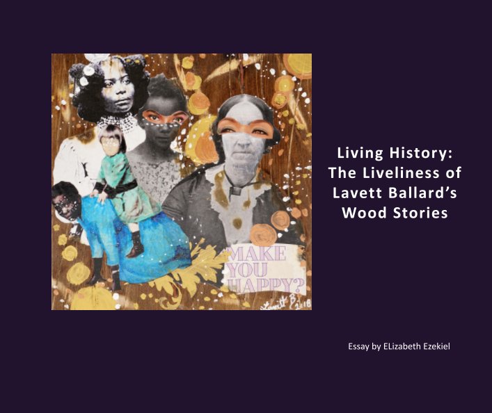 View Living History: The Liveliness of Lavett Ballard's Wood Stories by Elizabeth Ezekiel