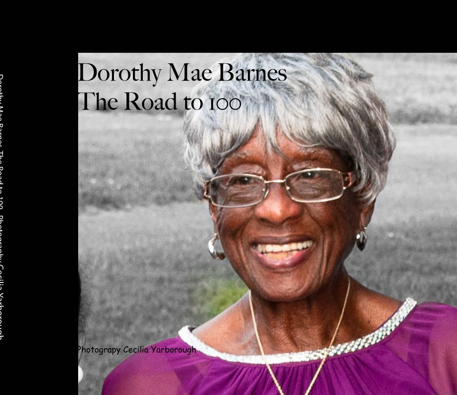 Ver Dorothy Mae Barnes - The Road to 100 por Cecilia Yarborough