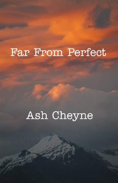 View Far From Perfect - Poetry by Ash Cheyne