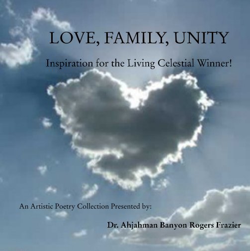 View LOVE, FAMILY, UNITY
 
Inspiration for the Living Celestial Winner! by An Artistic Poetry Collection Presented by:

Dr. Ahjahman Ba