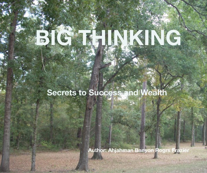 View BIG THINKING      





    Secrets to Success and Wealth by Ahjahman Banyon Rogers Frazier
