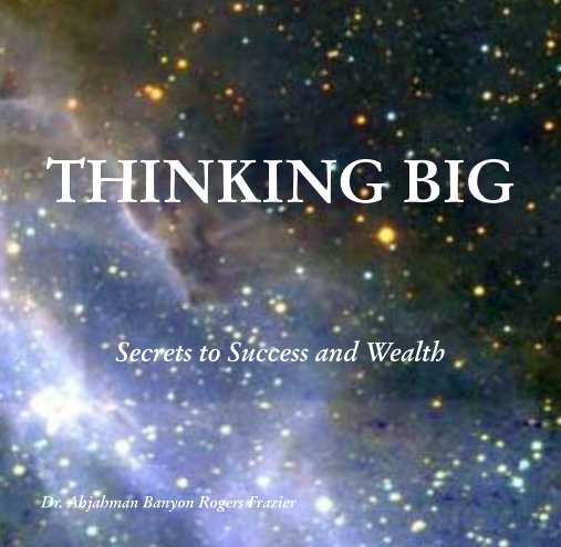 View Thinking Big by Dr. Ahjahman Banyon R. Frazier