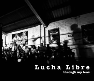 Lucha Libre Through My Lens book cover