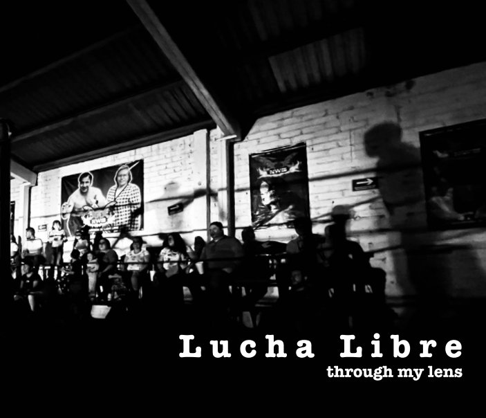 View Lucha Libre Through My Lens by Feisal Siddiqi