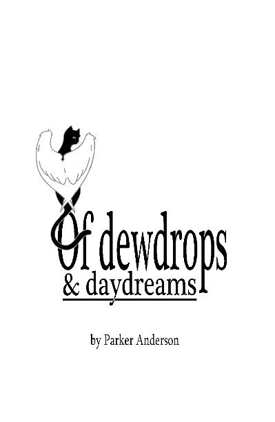 View Of dewdrops and daydreams by Parker Anderson