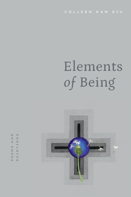 View Elements of Being by Colleen Kam Siu
