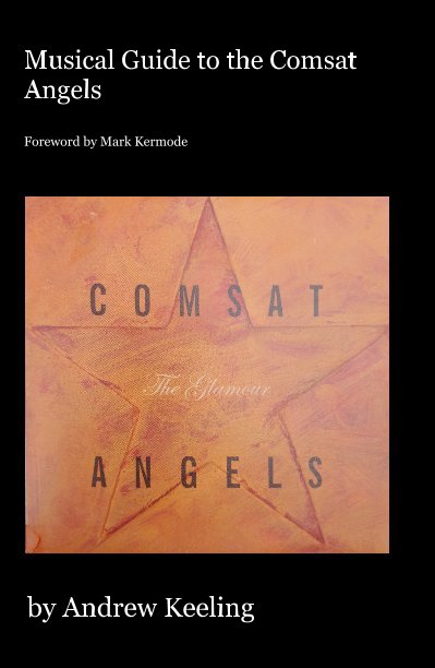 View Musical Guide to the Comsat Angels by Andrew Keeling