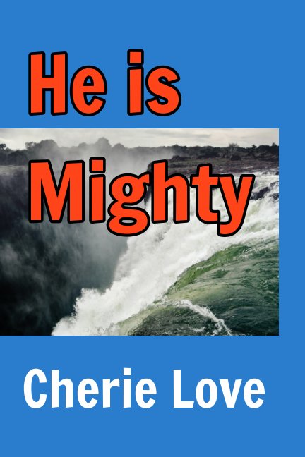 View He is Mighty by Cherie Love