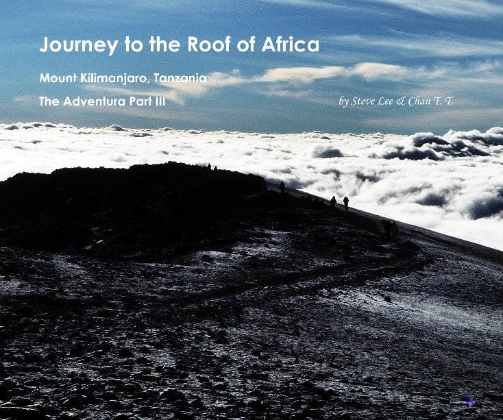 View Journey to the Roof of Africa by The Adventura Part III by Steve Lee & Chan T. T.