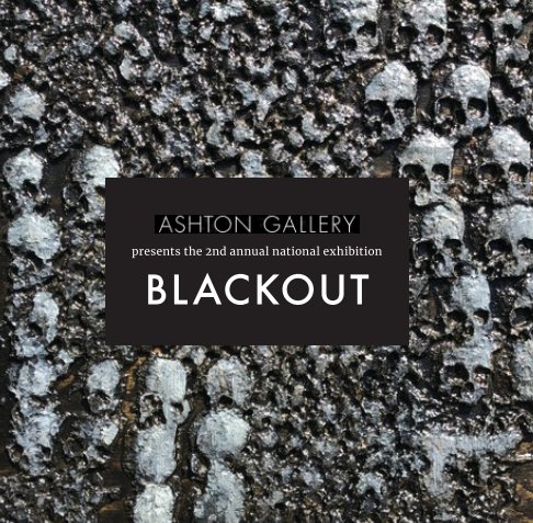 View 2nd Annual Blackout national art exhibit catalog by Ashton Gallery @ Art on 30th