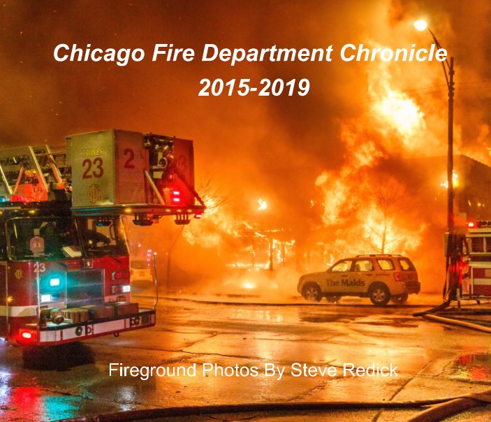 chicago-fire-department-chronicle-2015-2019-by-steve-redick-blurb-books