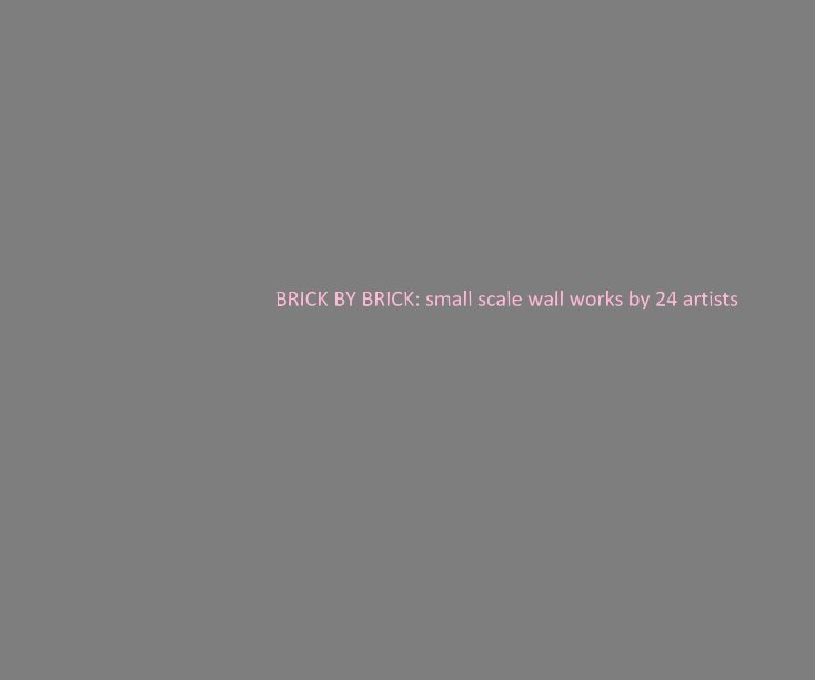 Ver BRICK BY BRICK: small scale wall works by 24 artists por Nick Kennedy