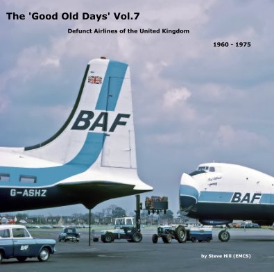 The 'Good Old Days' Vol.7 Defunct Airlines of the United Kingdom 1960 - 1975 book cover