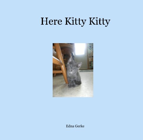View Here Kitty Kitty by Edna Gerke