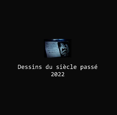 View Dessins du siècle passé, 2022 by Serge Fleury