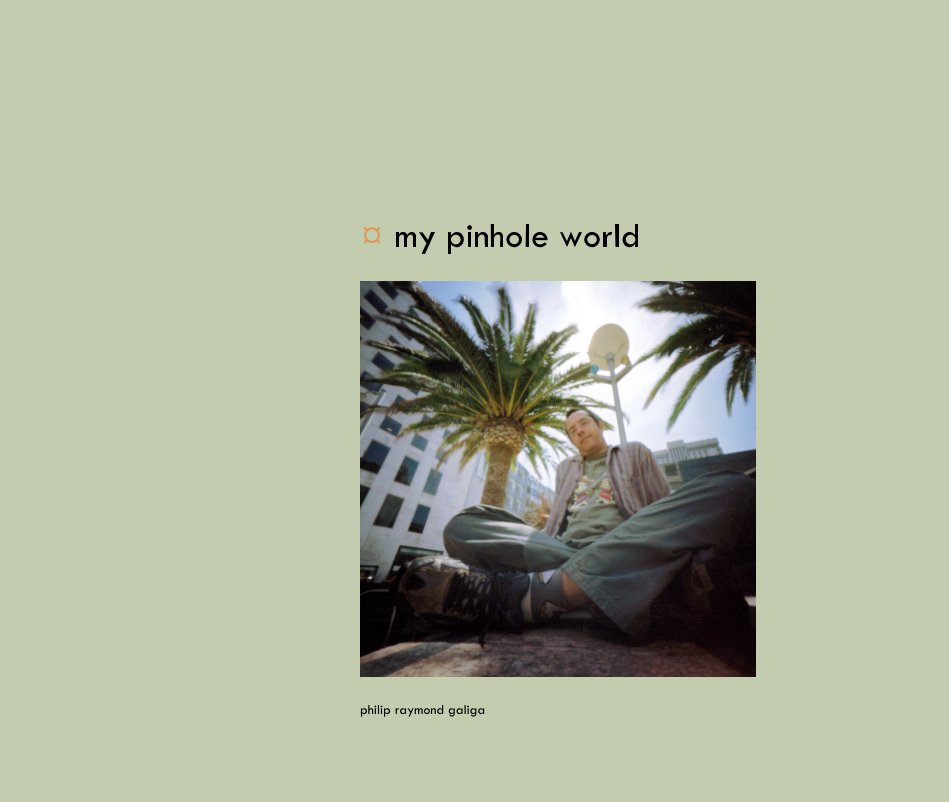View ¤ my pinhole world by philip raymond galiga