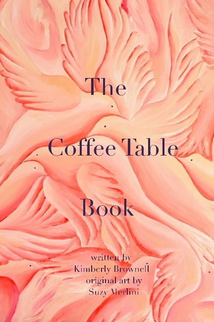 Ver The Coffee Table Book 6x9 softcover por Kim Brownell, Suzy Merlini
