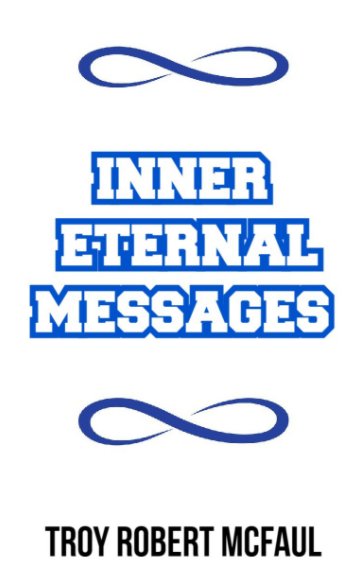View Inner Eternal Messages by Troy Robert McFaul