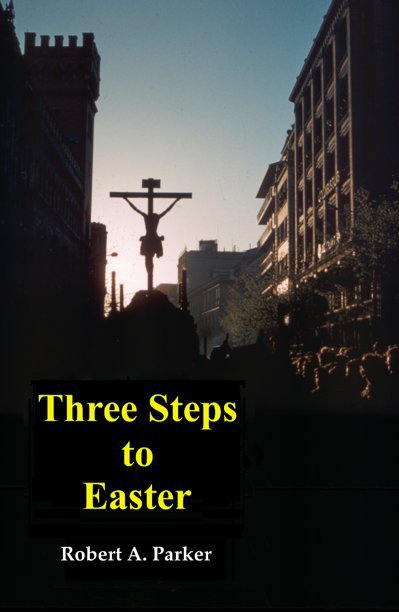Visualizza Three Steps to Easter di Robert A. Parker